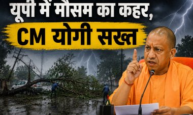 यूपी में मौसम का कहर, CM योगी सख्त